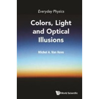 Everyday Physics: Colors, Light And Optical Illusions