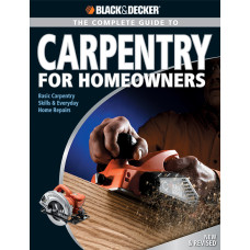 Black & Decker The Complete Guide to Carpentry for Homeowners